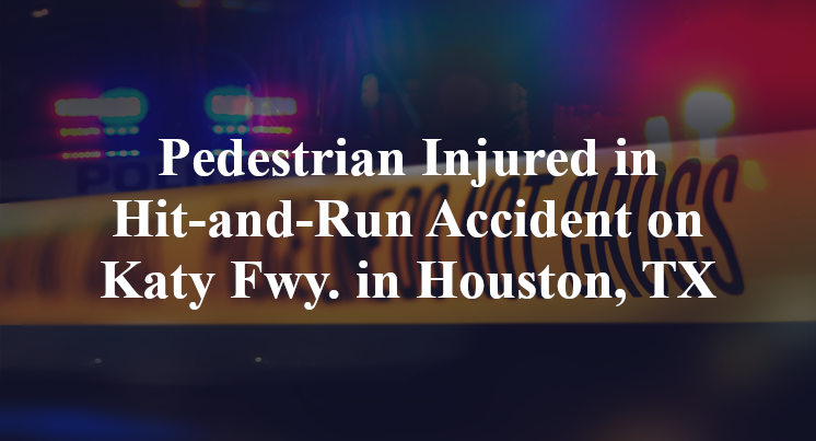 Pedestrian Injured in Hit-and-Run Accident on Katy Fwy. in Houston, TX