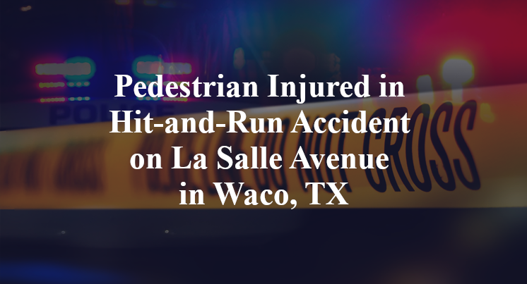 Pedestrian Injured in Hit-and-Run Accident on La Salle Avenue in Waco, TX
