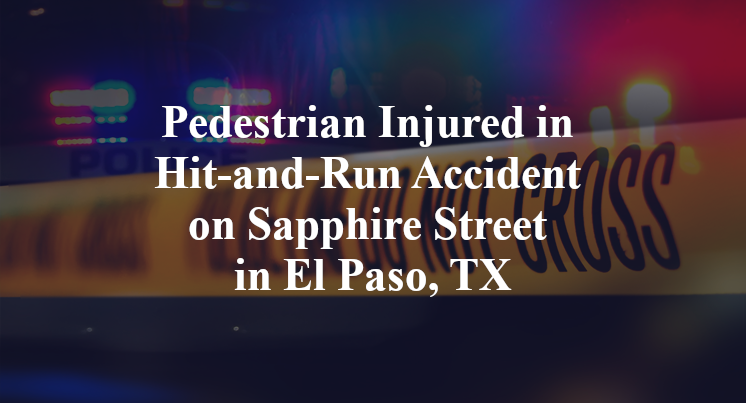 Pedestrian Injured in Hit-and-Run Accident on Sapphire Street in El Paso, TX