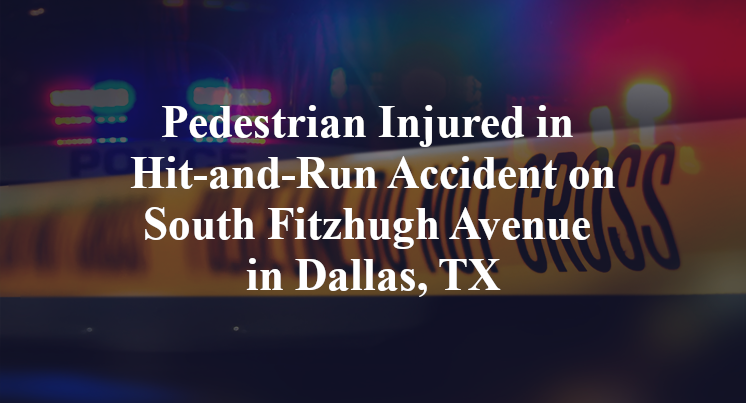 Pedestrian Injured in Hit-and-Run Accident on South Fitzhugh Avenue in Dallas, TX