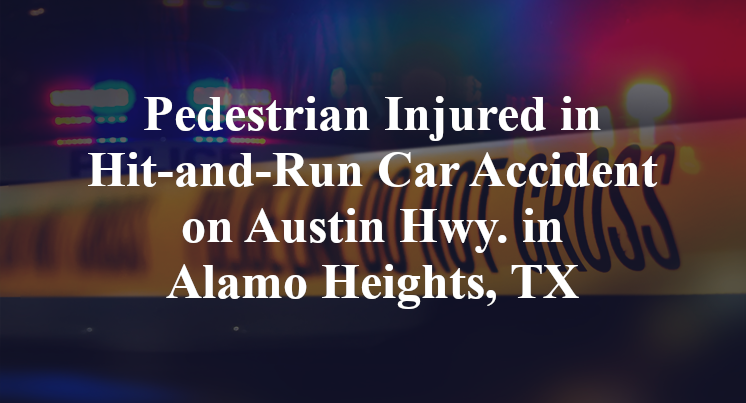 Pedestrian Injured in Hit-and-Run Car Accident on Austin Hwy. in Alamo Heights, TX