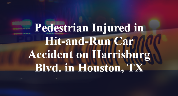 Pedestrian Injured in Hit-and-Run Car Accident on Harrisburg Blvd. in Houston, TX