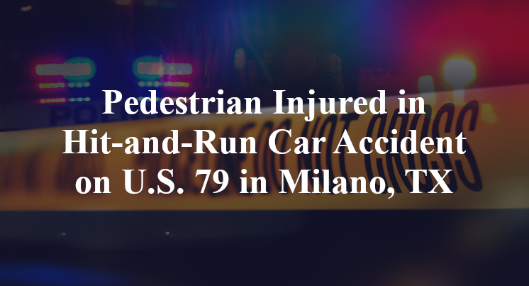 Pedestrian Injured in Hit-and-Run Car Accident on U.S. 79 in Milano, TX