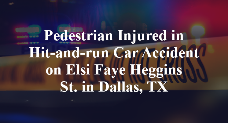 Pedestrian Injured in Hit-and-run Car Accident on Elsi Faye Heggins St. in Dallas, TX