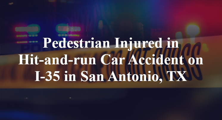 Pedestrian Injured in Hit-and-run Car Accident on I-35 in San Antonio, TX