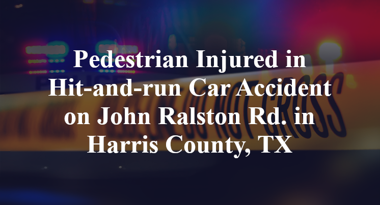 Pedestrian Injured in Hit-and-run Car Accident on John Ralston Rd. in Harris County, TX