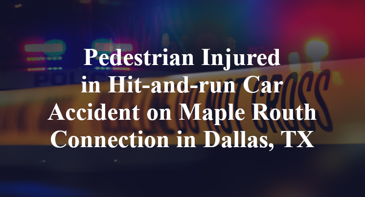 Pedestrian Injured in Hit-and-run Car Accident on Maple Routh Connection in Dallas, TX