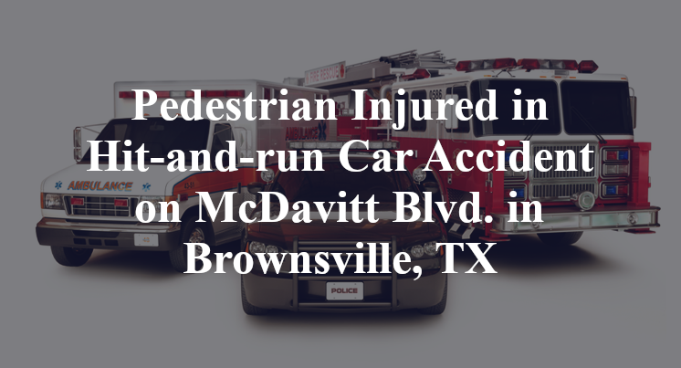Pedestrian Injured in Hit-and-run Car Accident on McDavitt Blvd. in Brownsville, TX