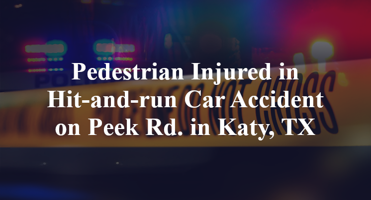 Pedestrian Injured in Hit-and-run Car Accident on Peek Rd. in Katy, TX