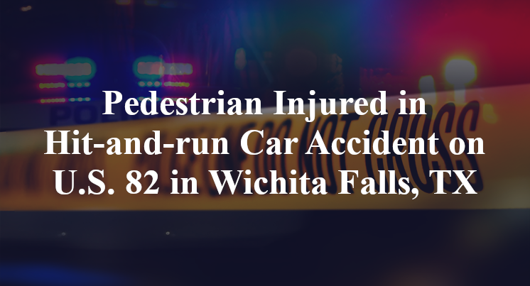 Pedestrian Injured in Hit-and-run Car Accident on U.S. 82 in Wichita Falls, TX
