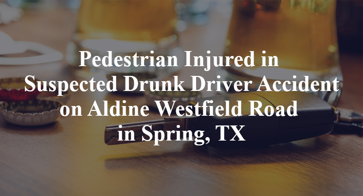 Pedestrian Injured in Suspected Drunk Driver Accident on Aldine Westfield Road in Spring, TX