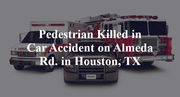 Pedestrian Killed in Car Accident on Almeda Rd. in Houston, TX