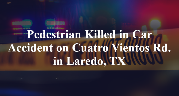 Pedestrian Killed in Car Accident on Cuatro Vientos Rd. in Laredo, TX