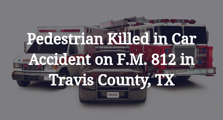 Pedestrian Killed in Car Accident on F.M. 812 in Travis County, TX