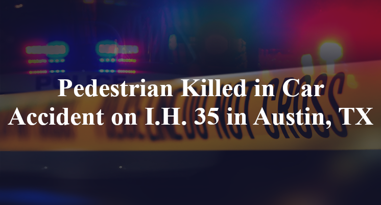 Pedestrian Killed in Car Accident on I.H. 35 in Austin, TX
