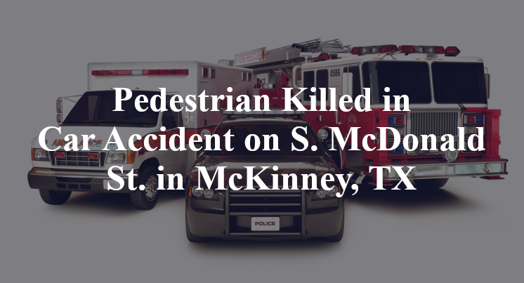 Pedestrian Killed in Car Accident on S. McDonald St. in McKinney, TX