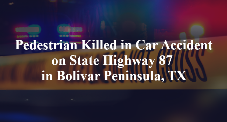 Pedestrian Killed in Car Accident on State Highway 87 in Bolivar Peninsula, TX