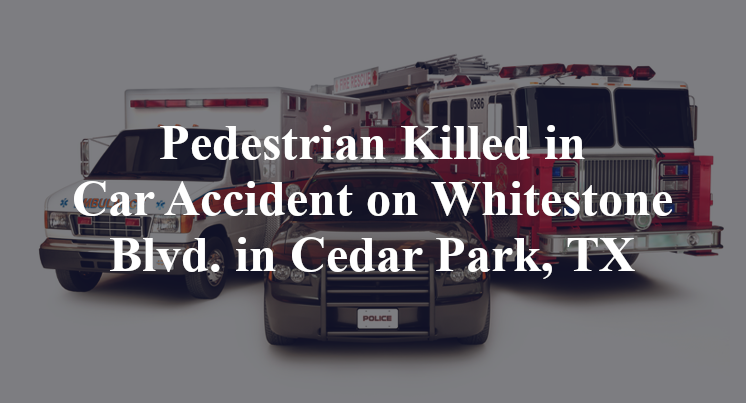 Pedestrian Killed in Car Accident on Whitestone Blvd. in Cedar Park, TX
