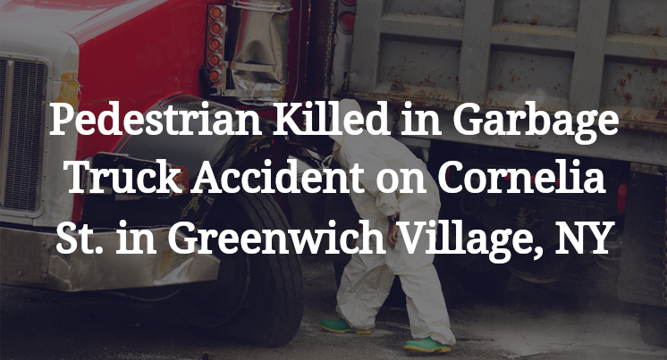 Pedestrian Killed in Garbage Truck Accident on Cornelia Street in Greenwich Village, NY