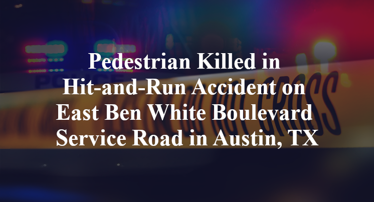 Pedestrian Killed in Hit-and-Run Accident on East Ben White Boulevard ...