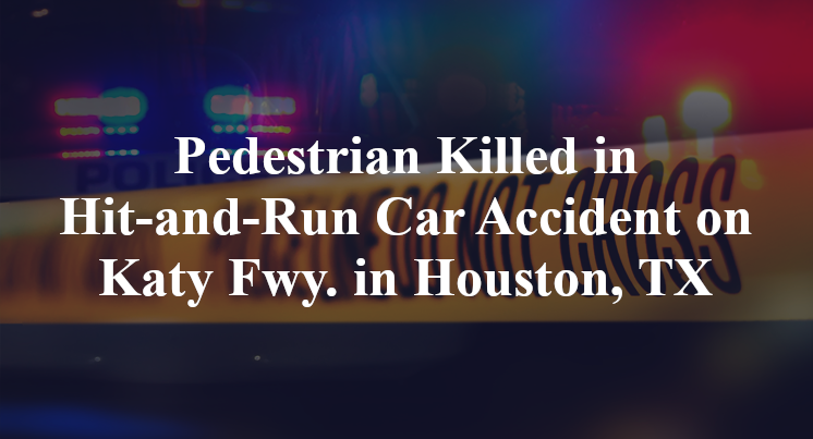 Pedestrian Killed in Hit-and-Run Car Accident on Katy Fwy. in Houston, TX
