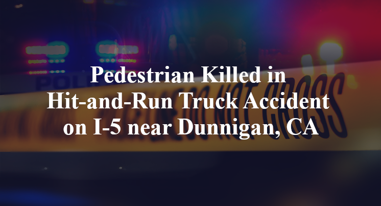 Pedestrian Killed in Hit-and-Run Truck Accident on I-5 near Dunnigan, CA