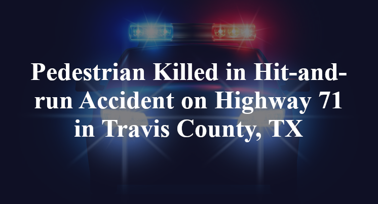 Pedestrian Killed in Hit-and-run Accident on Highway 71 in Travis County, TX