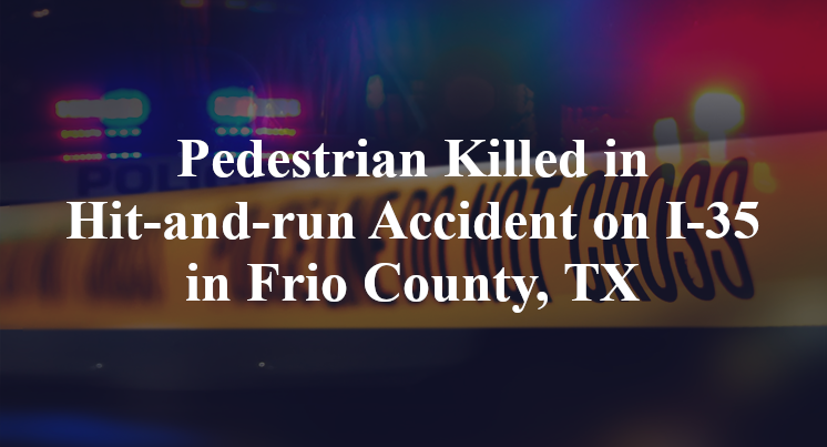 Pedestrian Killed in Hit-and-run Accident on I-35 in Frio County, TX