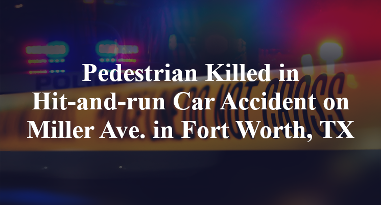 Pedestrian Killed in Hit-and-run Car Accident on Miller Ave. in Fort Worth, TX
