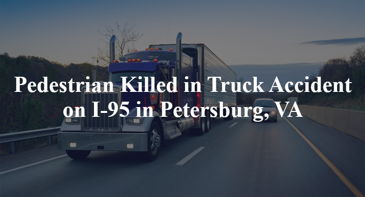 Pedestrian Killed in Truck Accident on I-95 in Petersburg, VA