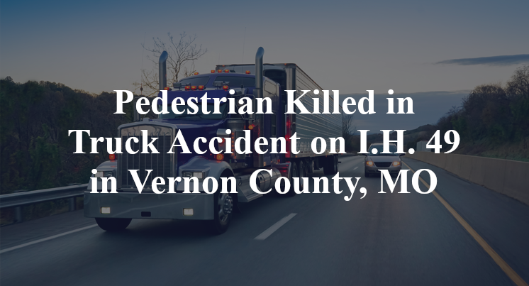 Pedestrian Killed in Truck Accident on I.H. 49 in Vernon County, MO