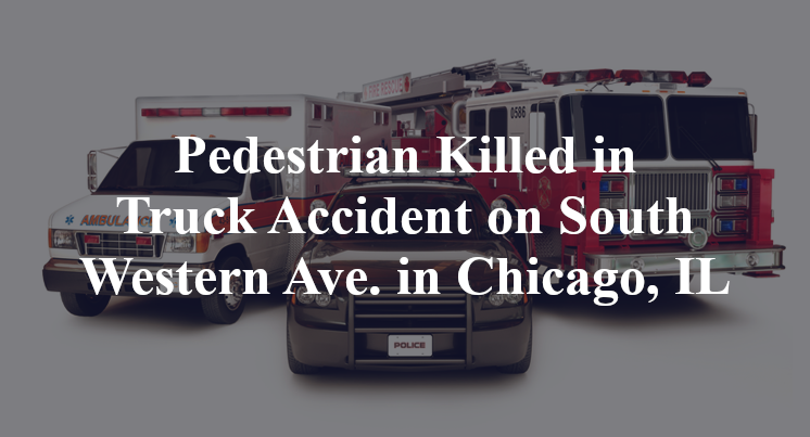 Pedestrian Killed in Truck Accident on South Western Ave. in Chicago, IL