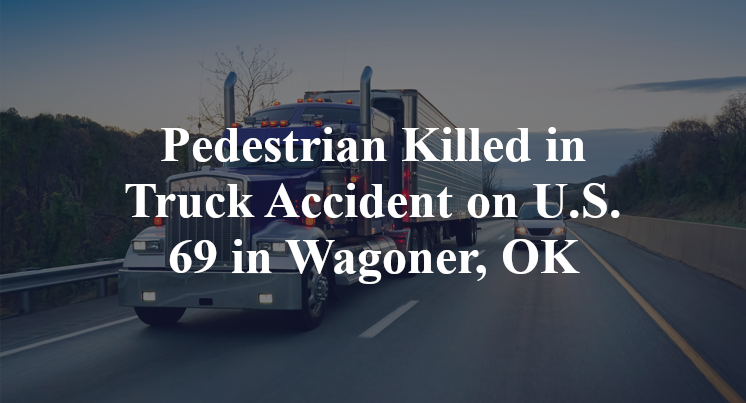 Pedestrian Killed in Truck Accident on U.S. 69 in Wagoner, OK