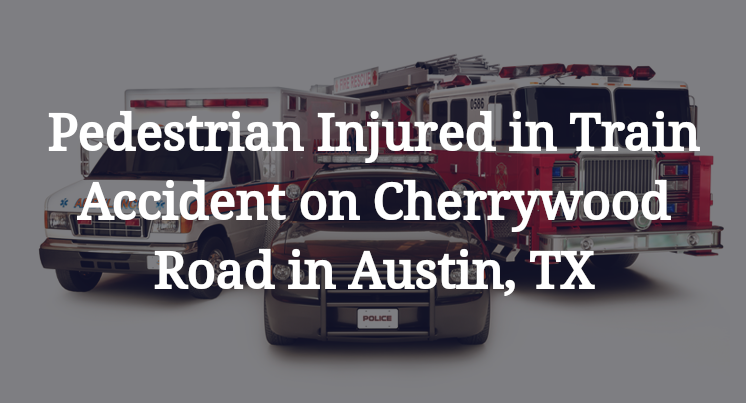 Pedestrian Train Accident on Cherrywood Road in Austin, TX