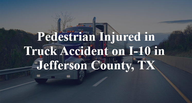 Pedestrian Truck Accident on I-10 in Jefferson County, TX