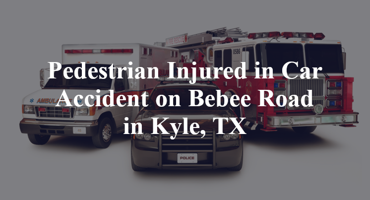 Pedestrian Car Accident on Bebee Road in Kyle, TX