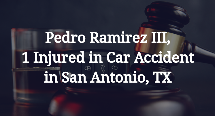 Pedro Ramirez III, 1 Injured in Car Accident in San Antonio, TX