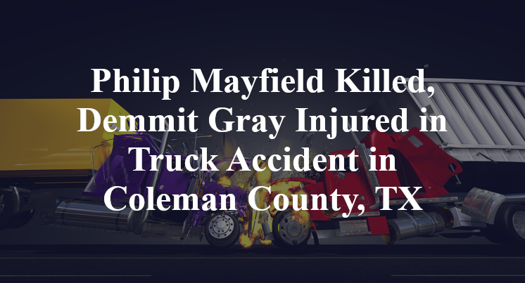 Philip Mayfield Killed, Demmit Gray Injured in Truck Accident in Coleman County, TX