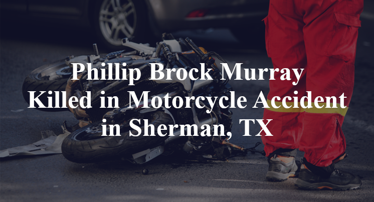 Phillip Brock Murray Killed in Motorcycle Accident in Sherman, TX