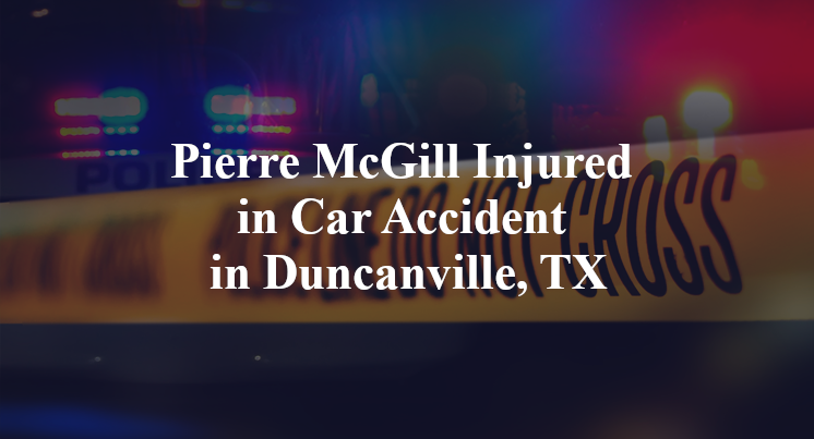 Pierre McGill Injured in Car Accident in Duncanville, TX