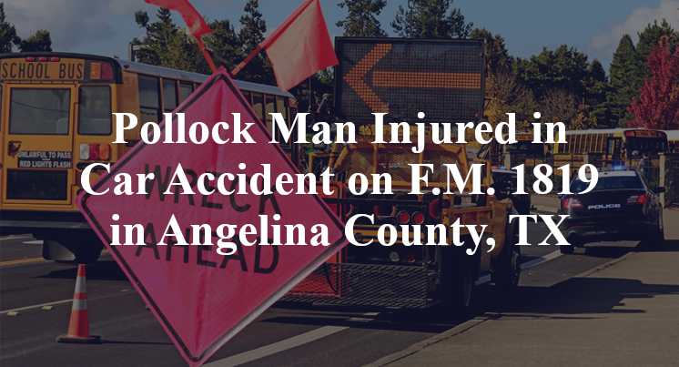 Pollock Man Car Accident on F.M. 1819 in Angelina County, TX