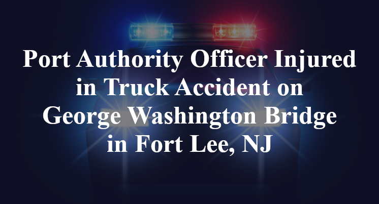 Port Authority Officer Truck Accident on George Washington Bridge in Fort Lee, NJ
