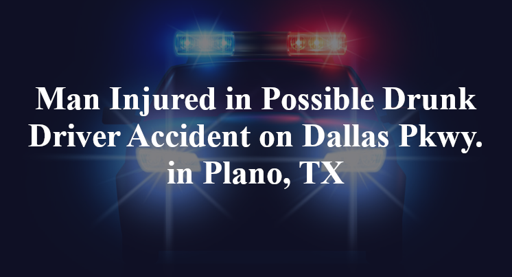 Possible Drunk Driver Accident on Dallas Pkwy. in Plano, TX