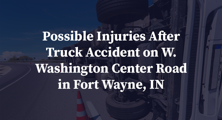Possible Injuries After Truck Accident on W. Washington Center Road in ...