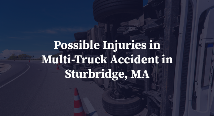 Possible Injuries in Multi-Truck Accident in Sturbridge, MA