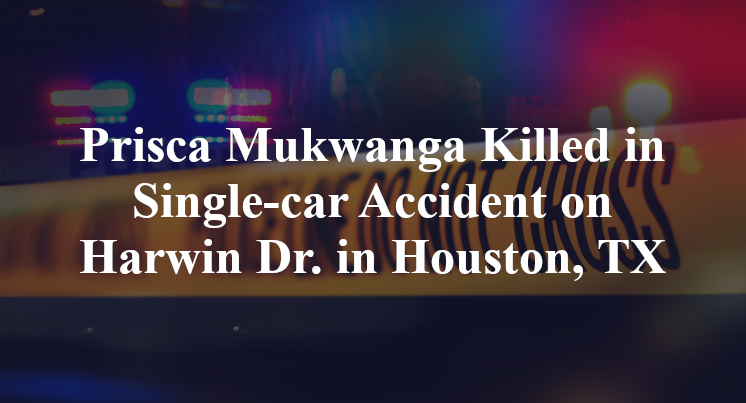 Prisca Mukwanga Killed in Single-car Accident on Harwin Dr. in Houston, TX
