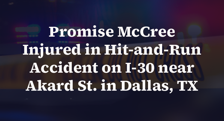 Promise McCree Injured in Hit-and-Run Accident on I-30 near Akard St. in Dallas, TX