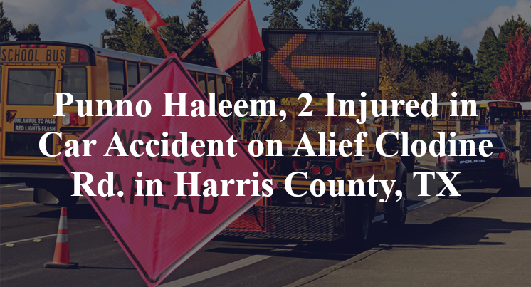 Punno Haleem, 2 Injured in Car Accident on Alief Clodine Rd. in Harris County, TX