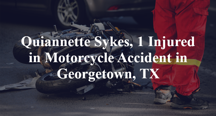Quiannette Sykes, 1 Injured in Motorcycle Accident in Georgetown, TX