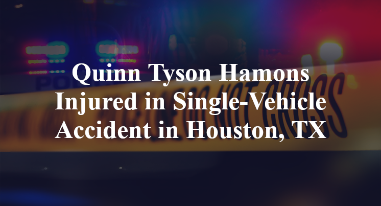 Quinn Tyson Hamons Injured in Single-Vehicle Accident in Houston, TX
